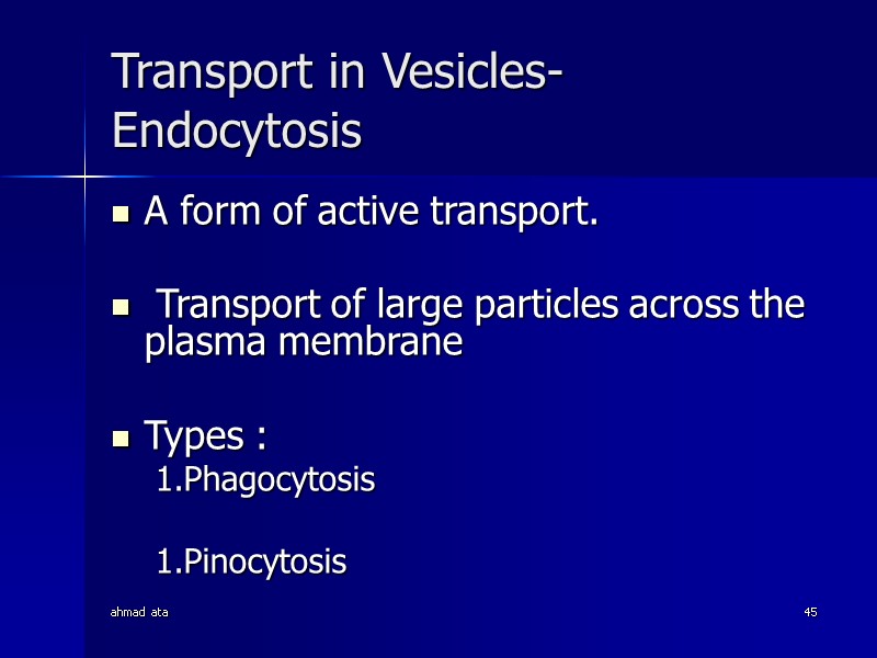 ahmad ata 45 Transport in Vesicles- Endocytosis A form of active transport.  